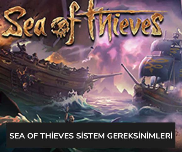 Sea of Thieves Sistem Gereksinimleri